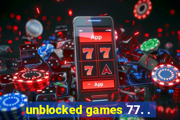 unblocked games 77. .